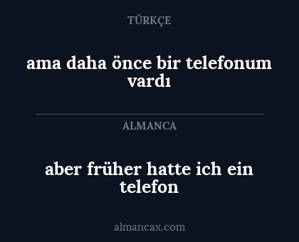 aber früher hatte ich ein telefon - ama daha önce bir telefonum vardı