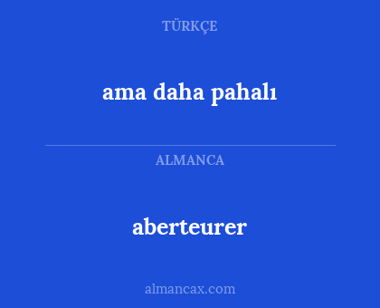 aberteurer - ama daha pahalı