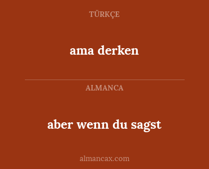 ama derken - aber wenn du sagst