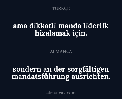 sondern an der sorgfältigen mandatsführung ausrichten. - ama dikkatli manda liderlik hizalamak için.