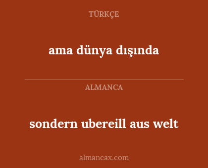 sondern ubereill aus welt - ama dünya dışında