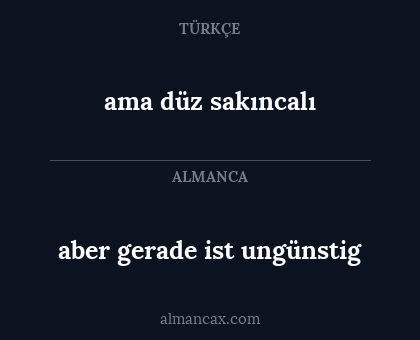 aber gerade ist ungünstig - ama düz sakıncalı