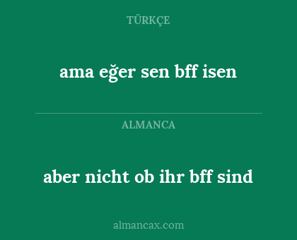 ama eğer sen bff isen - aber nicht ob ihr bff sind