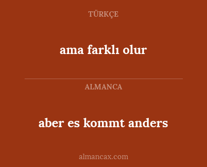 aber es kommt anders - ama farklı olur