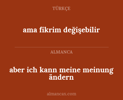 aber ich kann meine meinung ändern - ama fikrim değişebilir