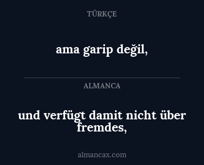 ama garip değil, - und verfügt damit nicht über fremdes,