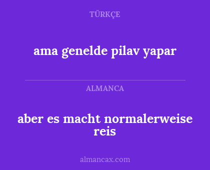 ama genelde pilav yapar - aber es macht normalerweise reis