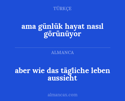 aber wie das tägliche leben aussieht - ama günlük hayat nasıl görünüyor