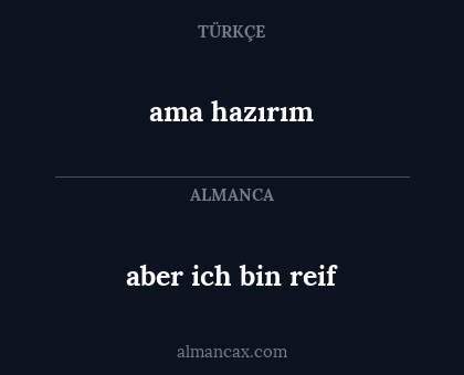 ama hazırım - aber ich bin reif