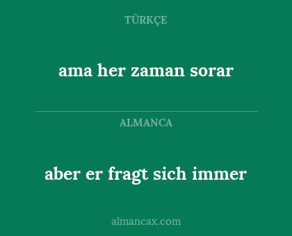 aber er fragt sich immer - ama her zaman sorar