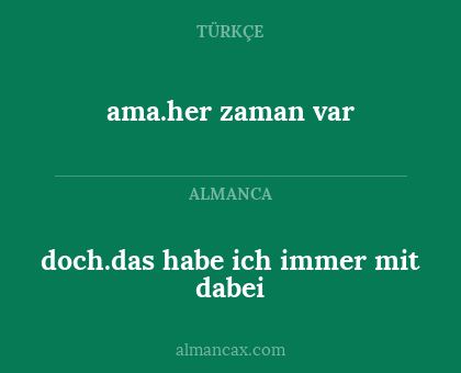 doch.das habe ich immer mit dabei - ama.her zaman var