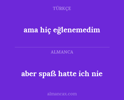 aber spaß hatte ich nie - ama hiç eğlenemedim