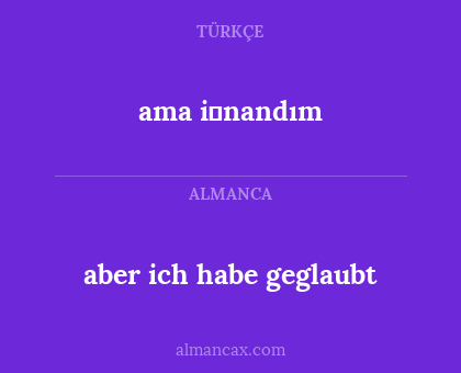 ama i̇nandım - aber ich habe geglaubt