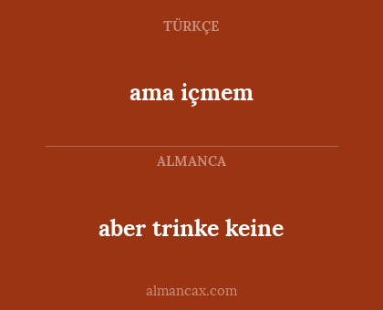 ama içmem - aber trinke keine