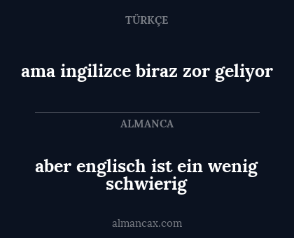aber englisch ist ein wenig schwierig - ama ingilizce biraz zor geliyor