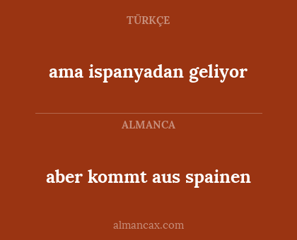 ama ispanyadan geliyor - aber kommt aus spainen