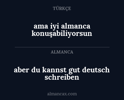 aber du kannst gut deutsch schreiben - ama iyi almanca konuşabiliyorsun