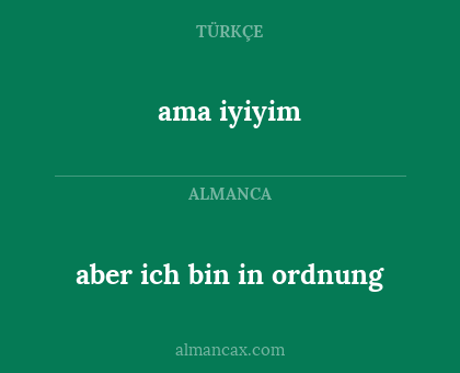 aber ich bin in ordnung - ama iyiyim