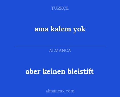 aber keinen bleistift - ama kalem yok