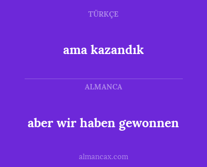ama kazandık - aber wir haben gewonnen