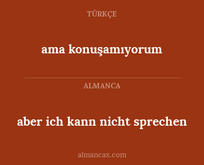 ama konuşamıyorum - aber ich kann nicht sprechen