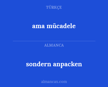 sondern anpacken - ama mücadele