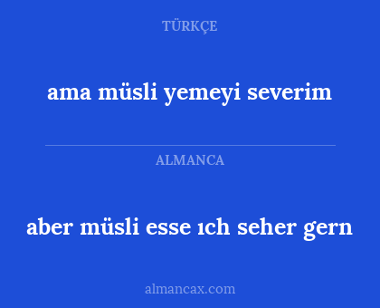 aber müsli esse ıch seher gern - ama müsli yemeyi severim