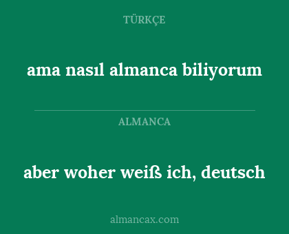 ama nasıl almanca biliyorum - aber woher weiß ich, deutsch