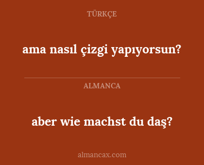 ama nasıl çizgi yapıyorsun? - aber wie machst du daş?