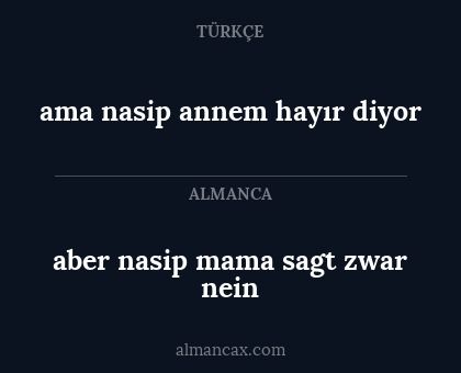 ama nasip annem hayır diyor - aber nasip mama sagt zwar nein