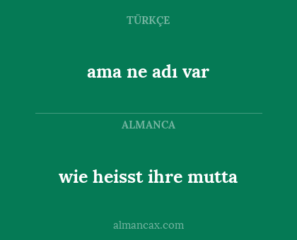 ama ne adı var - wie heisst ihre mutta