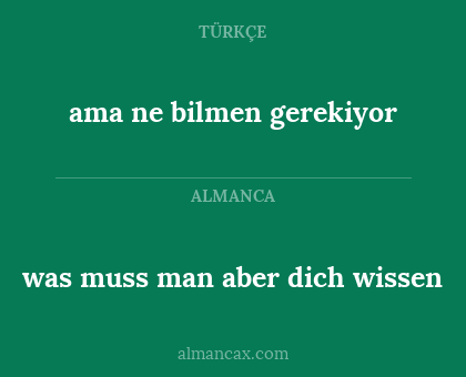 ama ne bilmen gerekiyor - was muss man aber dich wissen