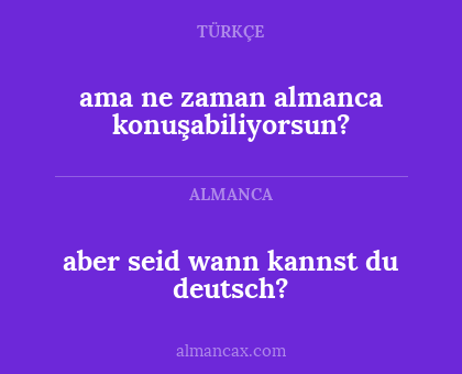 ama ne zaman almanca konuşabiliyorsun? - aber seid wann kannst du deutsch?