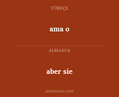 aber sie - ama o