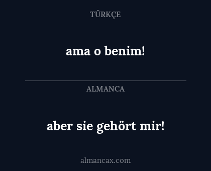 ama o benim! - aber sie gehört mir!