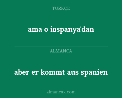 ama o i̇spanya'dan - aber er kommt aus spanien