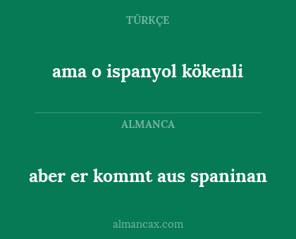 ama o ispanyol kökenli - aber er kommt aus spaninan