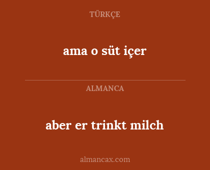 ama o süt içer - aber er trinkt milch