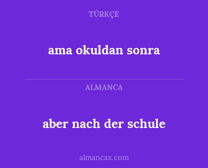 aber nach der schule - ama okuldan sonra