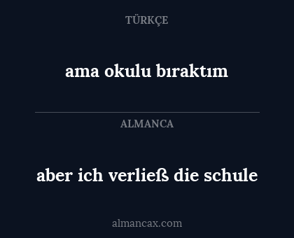 ama okulu bıraktım - aber ich verließ die schule