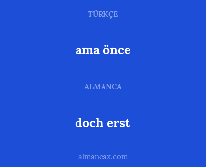 ama önce - doch erst