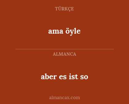 ama öyle - aber es ist so