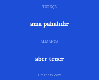 ama pahalıdır - aber teuer