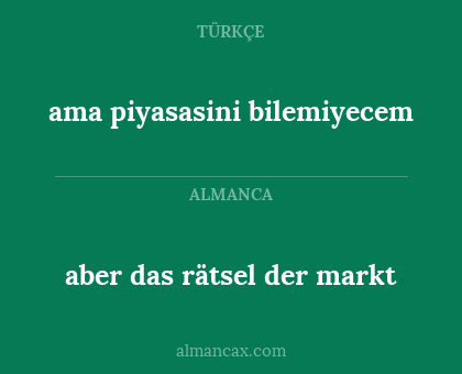 aber das rätsel der markt - ama piyasasini bilemiyecem