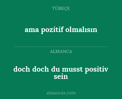 doch doch du musst positiv sein - ama pozitif olmalısın