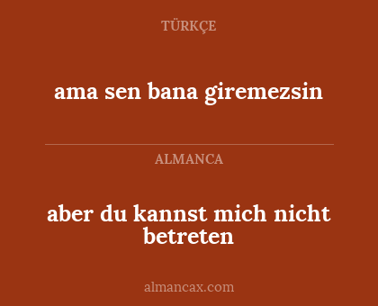 aber du kannst mich nicht betreten - ama sen bana giremezsin