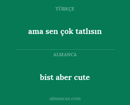 bist aber cute - ama sen çok tatlısın