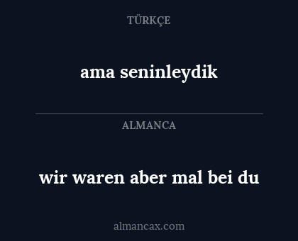 wir waren aber mal bei du - ama seninleydik