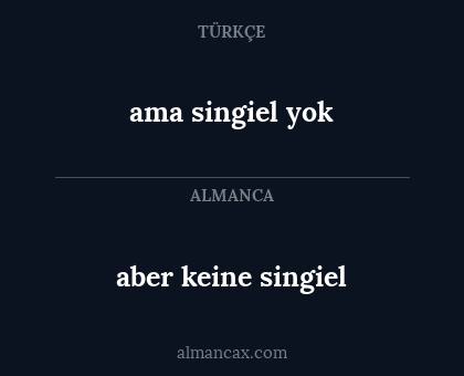 aber keine singiel - ama singiel yok