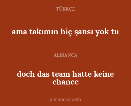 doch das team hatte keine chance - ama takımın hiç şansı yok tu